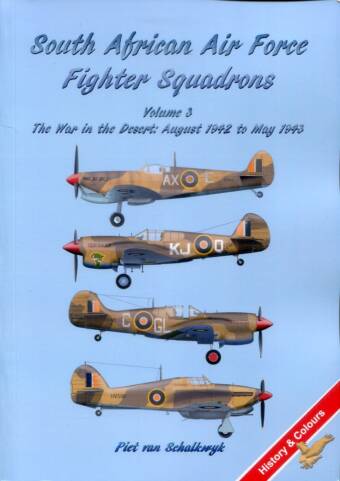 South African Air Force Fighter Squadrons Volume 3 - The War In The Desert August 1942 To May 1943